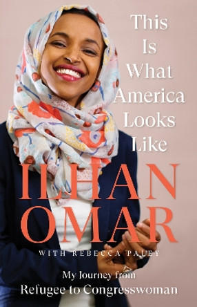 This Is What America Looks Like: My Journey from Refugee to Congresswoman by Ilhan Omar 9781787383418