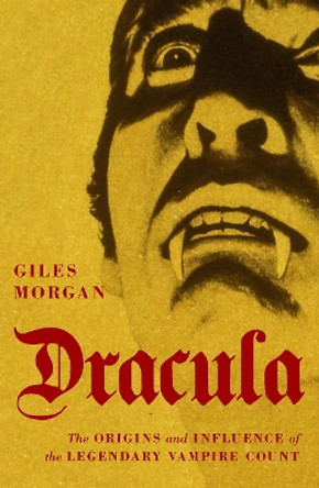 Dracula: The Origins and Influence of the Legendary Vampire Count by Giles Morgan 9780857304438