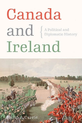 Canada and Ireland: A Political and Diplomatic History by Philip J. Currie 9780774863278
