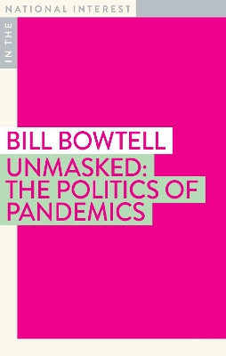 Unmasked: The Politics of Pandemics by Bill Bowtell 9781922464248