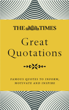 The Times Great Quotations: Famous quotes to inform, motivate and inspire by James Owen