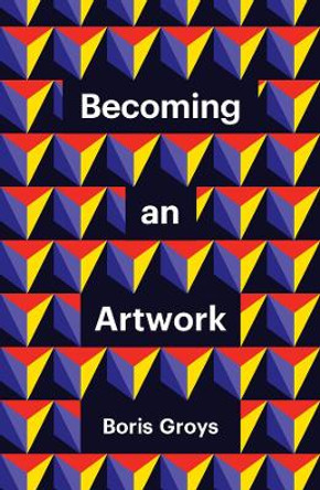 Becoming an Artwork by Groys 9781509551972