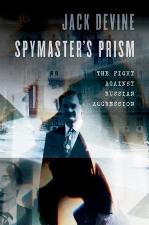 Spymaster'S Prism: The Fight Against Russian Aggression by Jack Devine 9781640123786