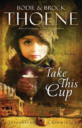 Take This Cup by Bodie Thoene 9780310335986