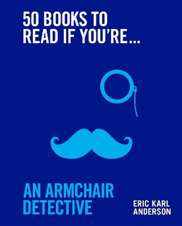 50 Books to Read If You're an Armchair Detective by Eric Karl Anderson 9781922616470