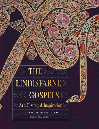 The Lindisfarne Gospels: Spirituality, Art and Identity - The British Library Guide by Eleanor Jackson 9780712354813