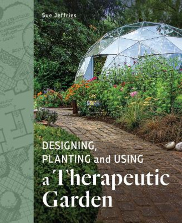Designing, Planting and Using a Therapeutic Garden by Sue Jefferies 9780719841514