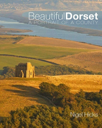 Beautiful Dorset: A Portrait of a County by Nigel Hicks 9780992797058