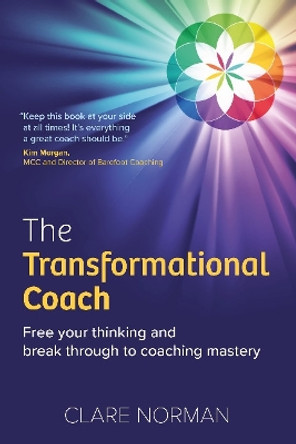 The Transformational Coach: Free Your Thinking and Break Through to Coaching Mastery by Clare Norman 9781912300822