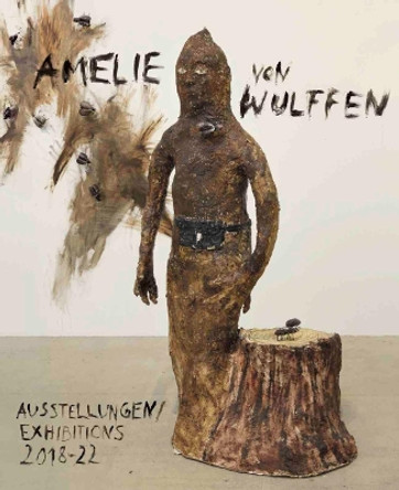 Amelie von Wulffen: Ausstellungen / Exhibitions 2018 - 2022 by Amelie von Wulffen 9783753302300