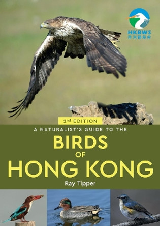 A Naturalist's Guide to the Birds of the Hong Kong (2nd ed) by Ray Tipper 9781913679088