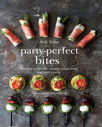 Party-Perfect Bites: Delicious Recipes for Canapes, Finger Food and Party Snacks by Milli Taylor 9781849755689