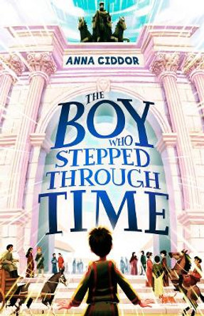 The Boy Who Stepped Through Time by Anna Ciddor 9781911679172