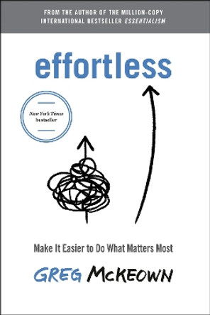 Effortless: Make It Easy to Do What Matters  by Greg McKeown 9780593238769