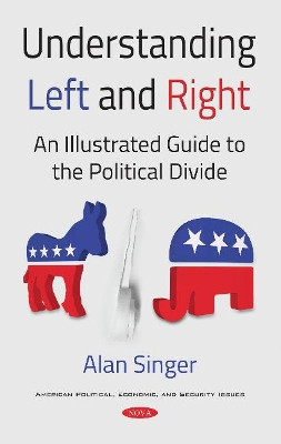 Understanding Left and Right: An Illustrated Guide to the Political Divide by Alan Singer 9781536132793