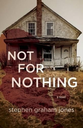 Not for Nothing by Stephen Graham Jones 9781938604539