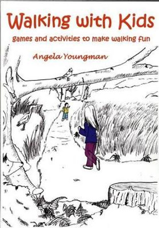 Walking with Kids: Games and Activities to Make Walking Fun by Angela Youngman 9781850588870