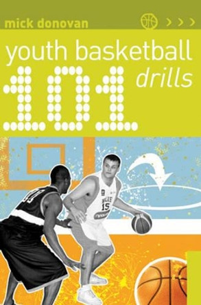 101 Youth Basketball Drills by Mick Donovan 9781408129548