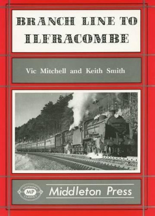 Branch Line to Ilfracombe by Vic Mitchell 9781873793213