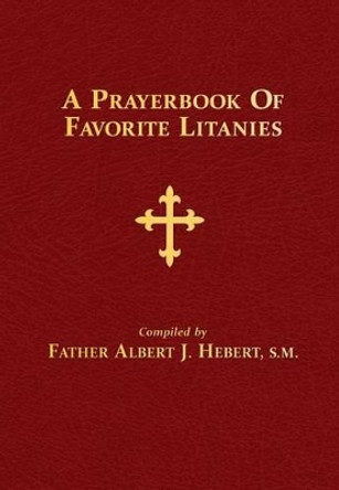 A Prayerbook of Favorite Litanies by Albert J Hebert 9780895557506