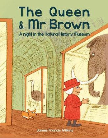 The Queen and Mr Brown: A Night in the Natural History Museum by James Francis Wilkins 9780565095192