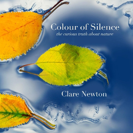 Photos Colour of Silence: a spiritual journey into nature by Clare Newton 9781912951031