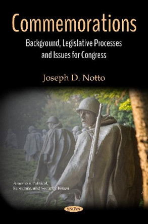 Commemorations: Background, Legislative Processes and  Issues for Congress by Joseph D. Notto 9781536140156