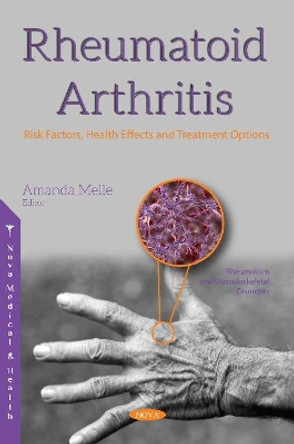 Rheumatoid Arthritis: Risk Factors, Health Effects and Treatment Options by Amanda Melle 9781536136685