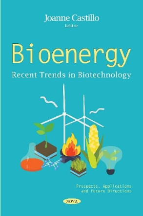 Bioenergy: Prospects, Applications and Future Directions by Joanne Castillo 9781536140385
