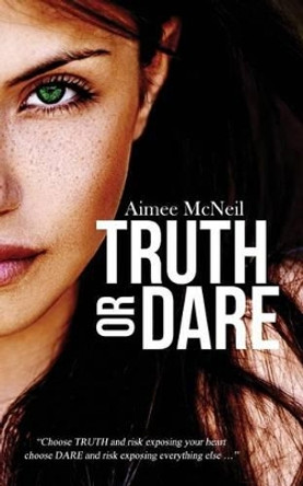 Truth or Dare by Aimee McNeil 9781680583335