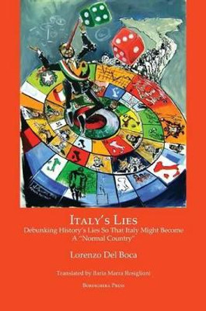 Italy's Lies: Debunking History's Lies So That Italy Might Become a Normal Country by Lorenzo Del Boca 9781599540849