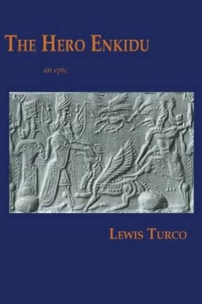 The Hero Enkidu by Lewis Turco 9781599540986