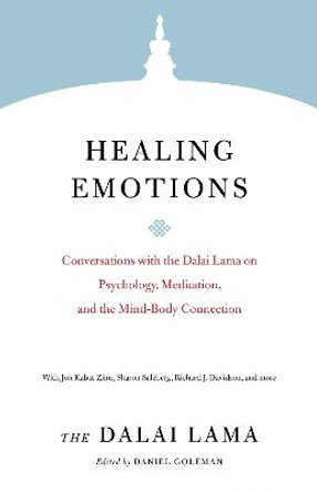 Healing Emotions: Conversations with the Dalai Lama on Psychology, Meditation, and the Mind-Body Connection by Dalai Lama