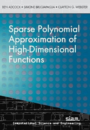 Sparse Polynomial Approximation of High-Dimensional Functions by Ben Adcock 9781611976878