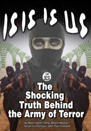 ISIS IS US: The Shocking Truth -- Behind the Army of Terror by Jean-Paul Leonard 9781615771523