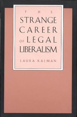 The Strange Career of Legal Liberalism by Laura Kalman 9780300076479