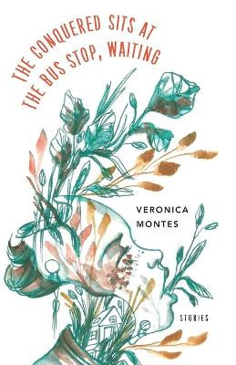 The Conquered Sits at the Bus Stop, Waiting by Veronica Montes 9781625578402