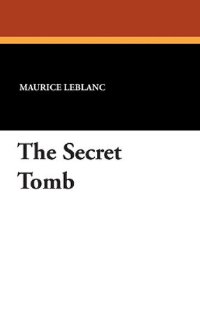The Secret Tomb by Maurice LeBlanc 9781434407832