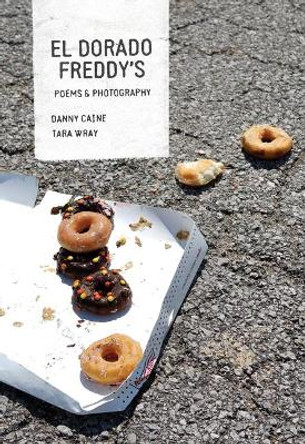 El Dorado Freddy's: Chain Restaurants in Poems and Photographs by Danny Caine 9781948742627