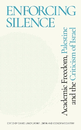 Enforcing Silence: Academic Freedom, Palestine and the Criticism of Israel by David Landy 9781786996510