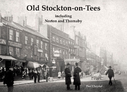 Old Stockton-on-Tees: including Norton and Thornaby by Paul Chrystal 9781840338652