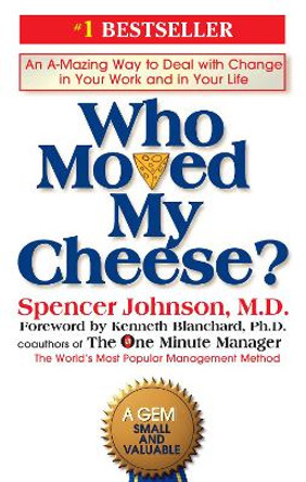 Who Moved My Cheese?: An A-Mazing Way to Deal with Change in Your Work and in Your Life by Spencer Johnson 9780399144462