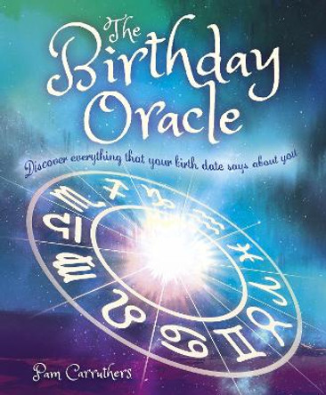 The Birthday Oracle: Discover Everything that Your Birth Date Says about You by Pam Carruthers 9781839403156