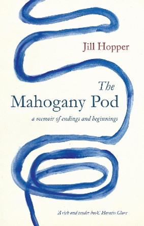 The Mahogany Pod: a memoir of endings and beginnings by Jill Hopper 9781912235933