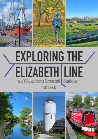 Exploring the Elizabeth Line: 23 Walks from Crossrail Stations by Jeff Lock 9781846744143