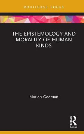 The Epistemology and Morality of Human Kinds by Marion Godman