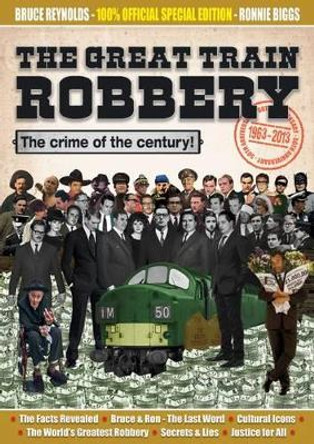 The Great Train Robbery 50th Anniversary:1963-2013 by Bruce Reynolds 9780957255975