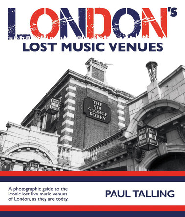 LONDON'S LOST MUSIC VENUES Paul Talling 9781916232709