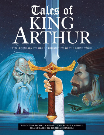 Tales of King Arthur: Ten legendary stories of the knights of the round table Daniel and Ronne Randall 9781861478849