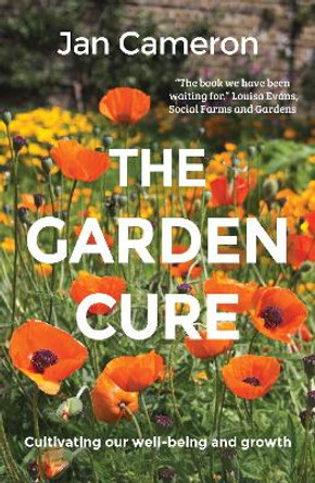 The Garden Cure: Cultivating our well-being and growth by Jan Cameron 9781912235872